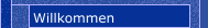 Willkommen